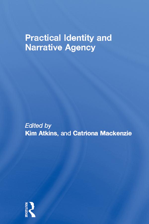 Practical Identity and Narrative Agency by Catriona Mackenzie, Kim Atkins