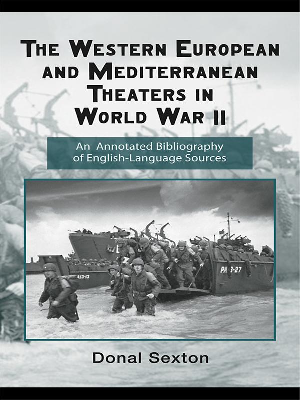 The Western European and Mediterranean Theaters in World War II by Donal Sexton