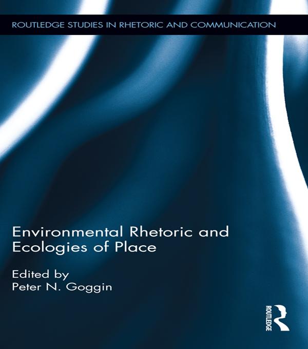 Environmental Rhetoric and Ecologies of Place by Peter Goggin