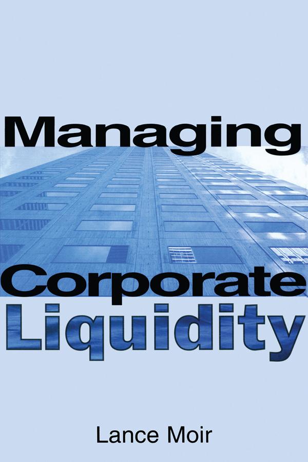 Managing Corporate Liquidity by Lance Moir