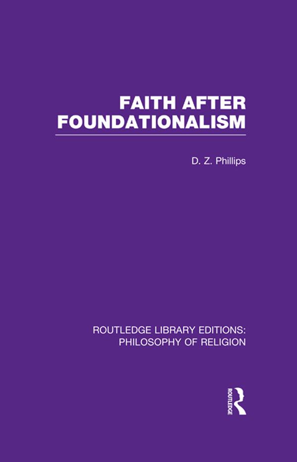 Faith after Foundationalism by D.Z. Phillips