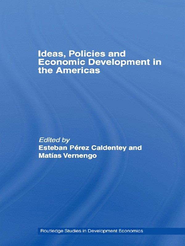 Ideas, Policies and Economic Development in the Americas by Esteban Pérez-Caldentey, Matias Vernengo