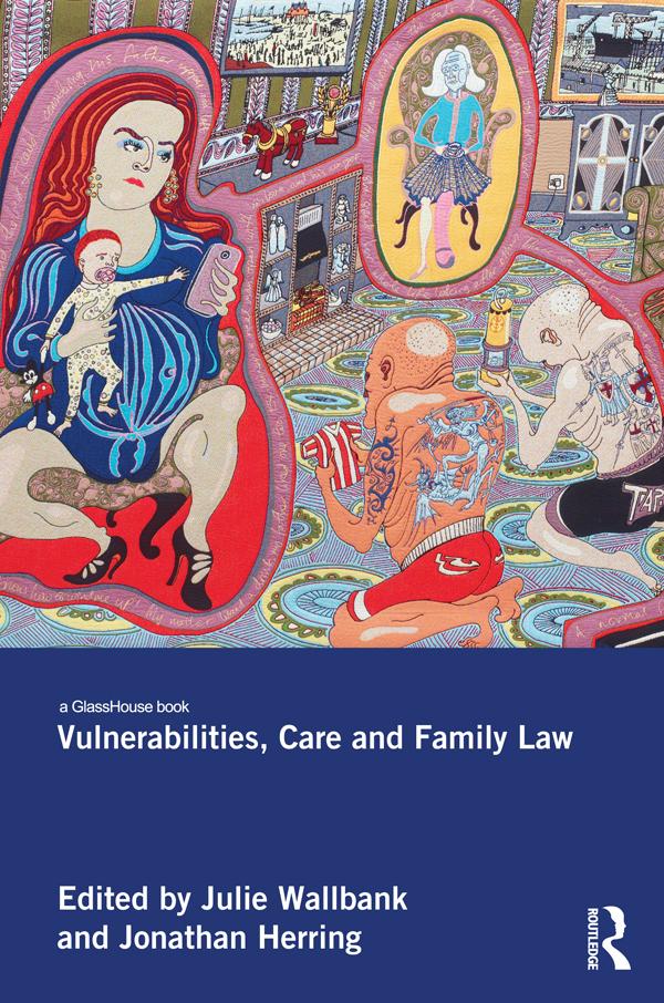 Vulnerabilities, Care and Family Law by Jonathan Herring, Julie Wallbank