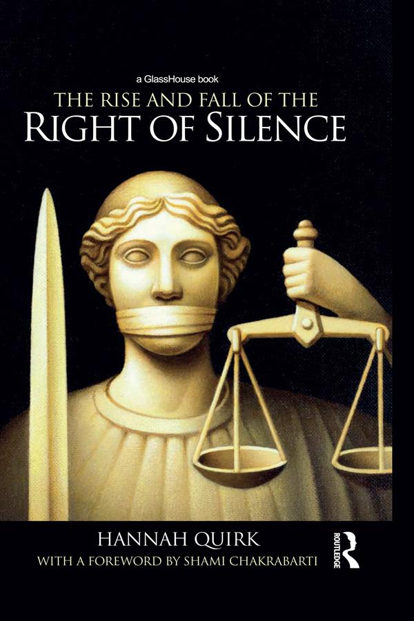The Rise and Fall of the Right of Silence by Hannah Quirk