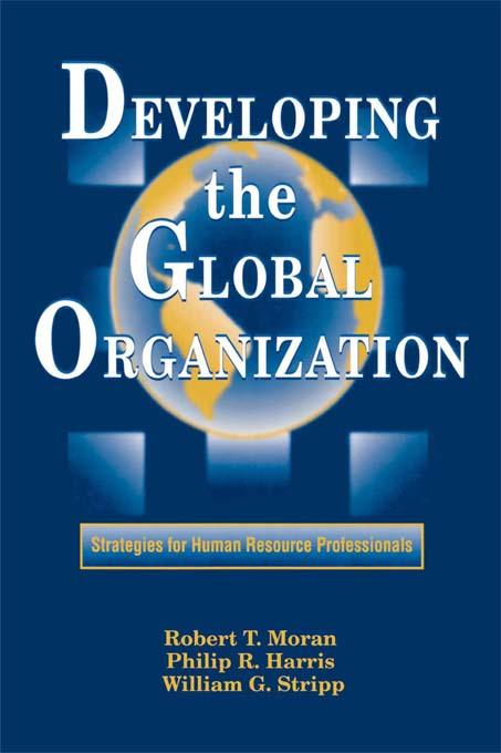 Developing the Global Organization by Philip R. Harris, Robert T. Moran, William G. Stripp,J.D.
