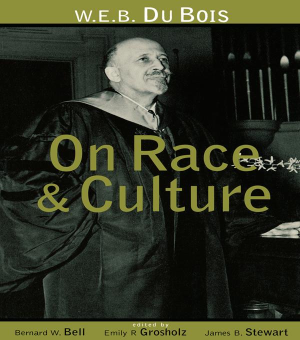W.E.B. Du Bois on Race and Culture by Bernard W. Bell, Emily R. Grosholz, James B. Stewart