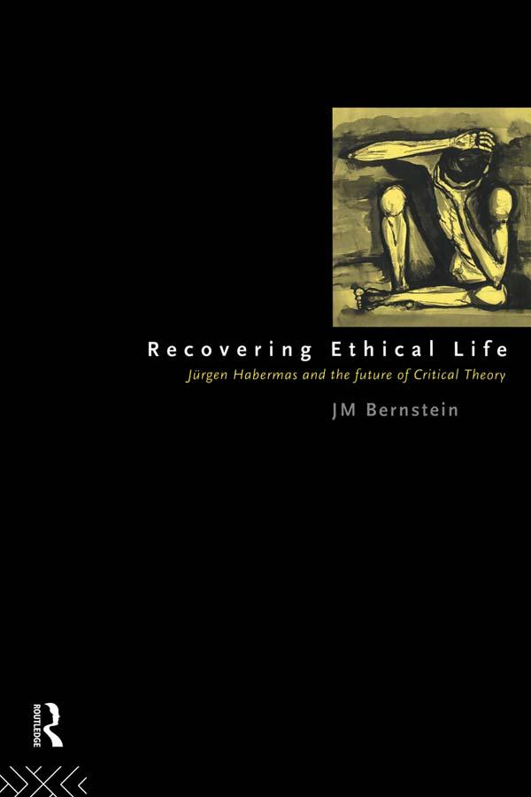 Recovering Ethical Life by Jay. M Bernstein