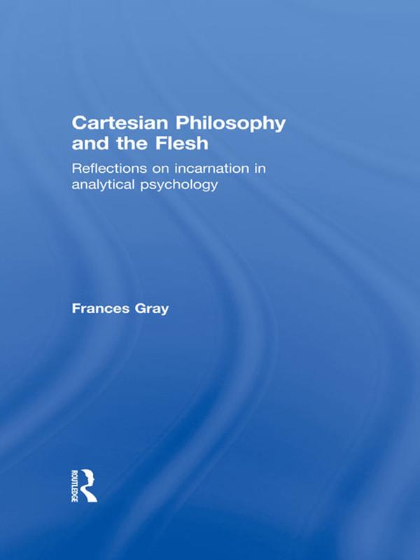 Cartesian Philosophy and the Flesh by Frances Gray