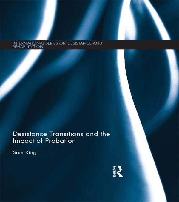 Desistance Transitions and the Impact of Probation by Sam King