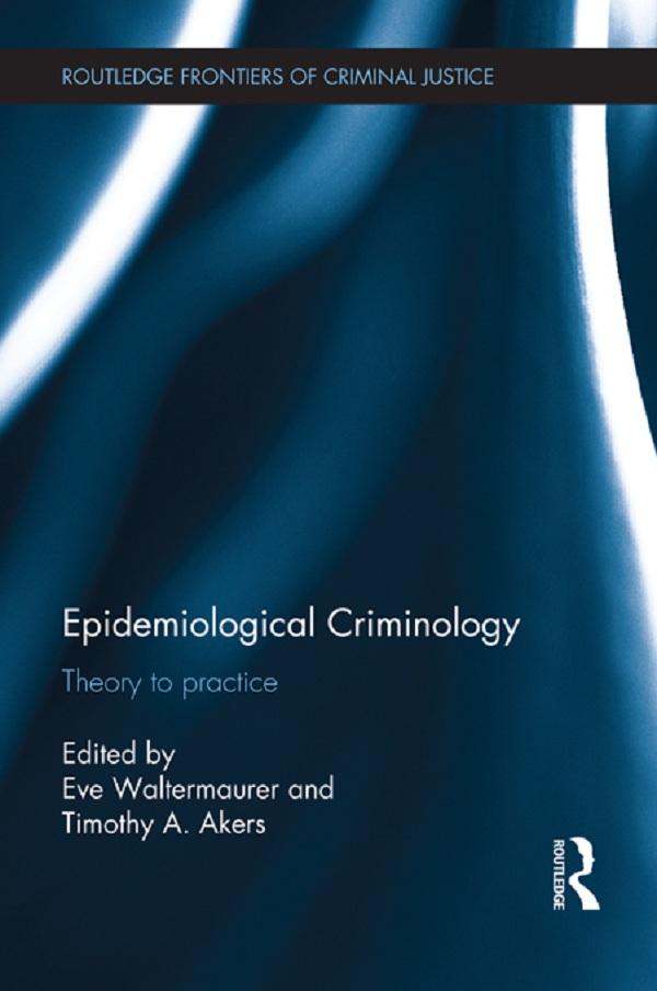 Epidemiological Criminology by Eve Waltermaurer, Timothy Akers