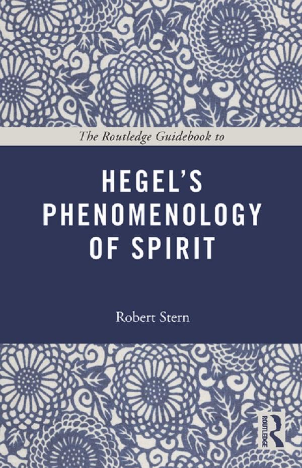 The Routledge Guidebook to Hegel's Phenomenology of Spirit by Robert Stern