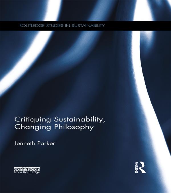 Critiquing Sustainability, Changing Philosophy by Jenneth Parker