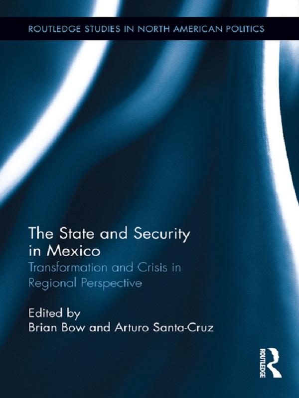 The State and Security in Mexico by Arturo Santa-Cruz, Brian Bow