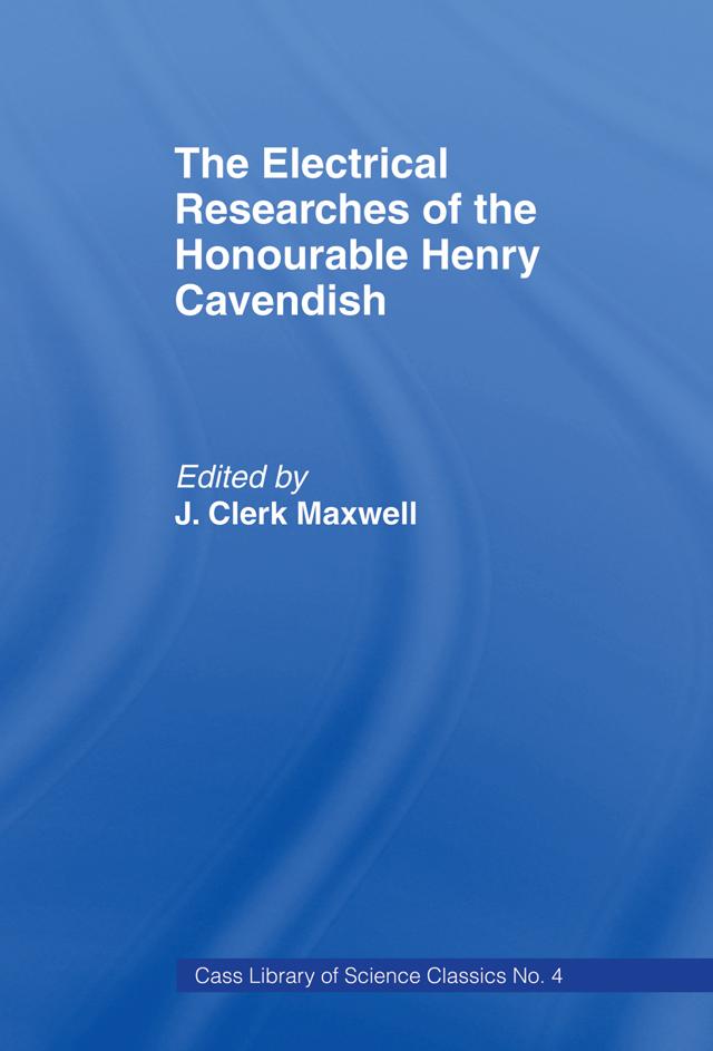Electrical Researches of the Honorable Henry Cavendish by James Clerk Maxwell
