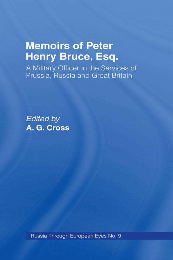 Memoirs of Peter Henry Bruce, Esq., a Military Officer in the Services of Prussia, Russia & Great Britain, Containing an Account of His Travels in Germany, Russia, Tartary, Turkey, the West Indies Etc by Peter Henry Bruce