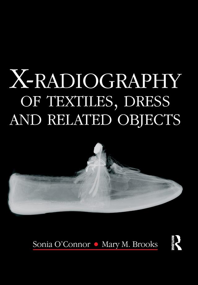 X-Radiography of Textiles, Dress and Related Objects by Mary Brooks, Sonia O'Connor