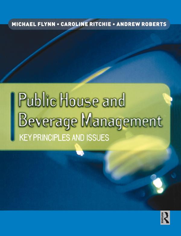 Public House and Beverage Management: Key Principles and Issues by Andrew Roberts, Caroline Ritchie, Michael Flynn