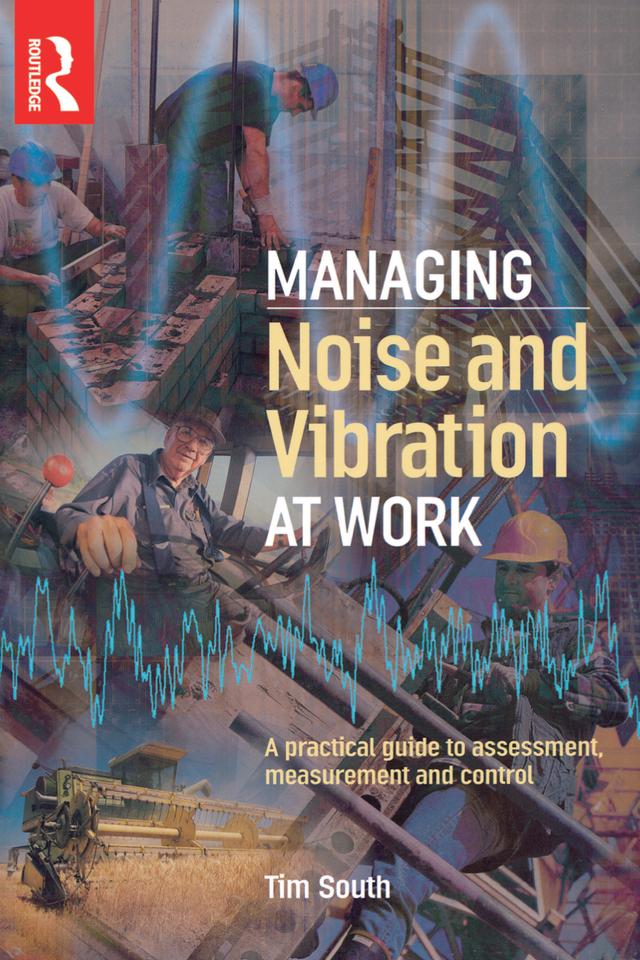 Managing Noise and Vibration at Work by Tim South