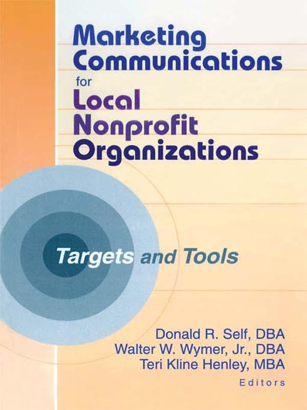 Marketing Communications for Local Nonprofit Organizations by Donald Self, Teri Kline Henley, Walter W Wymer, Jr