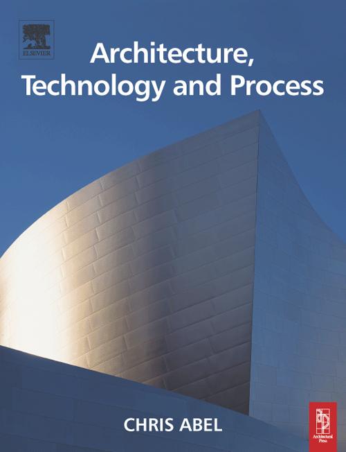 Architecture, Technology and Process by Chris Abel