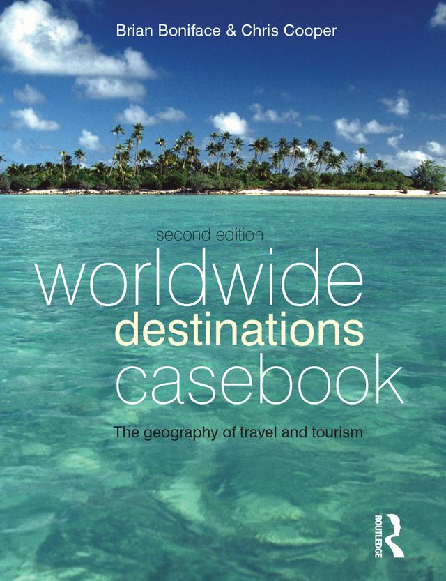 Worldwide Destinations Casebook by Brian Boniface, MA, Chris Cooper