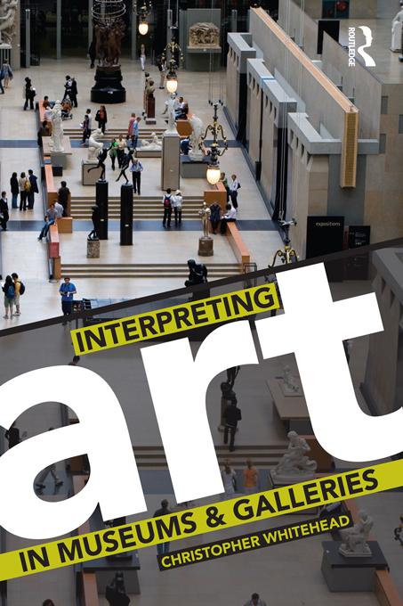 Interpreting Art in Museums and Galleries by Christopher Whitehead