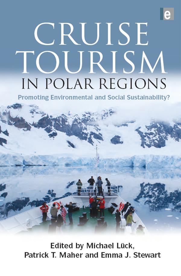 Cruise Tourism in Polar Regions by Emma J. Stewart, Michael Luck, Patrick T. Maher