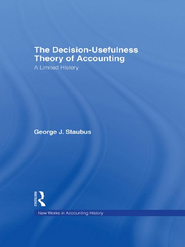 The Decision Usefulness Theory of Accounting by George J. Staubus