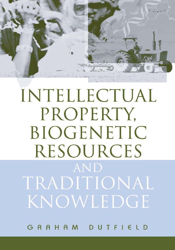 Intellectual Property, Biogenetic Resources and Traditional Knowledge by Graham Dutfield
