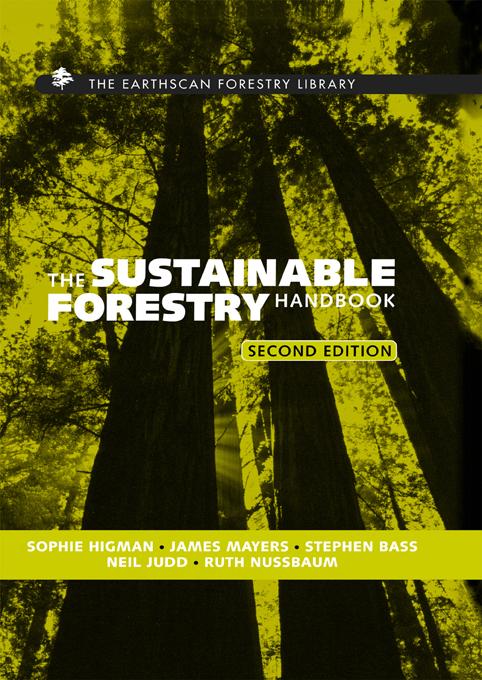 The Sustainable Forestry Handbook by James Mayers, Neil Judd, Ruth Nussbaum, Sophie Higman, Stephen Bass