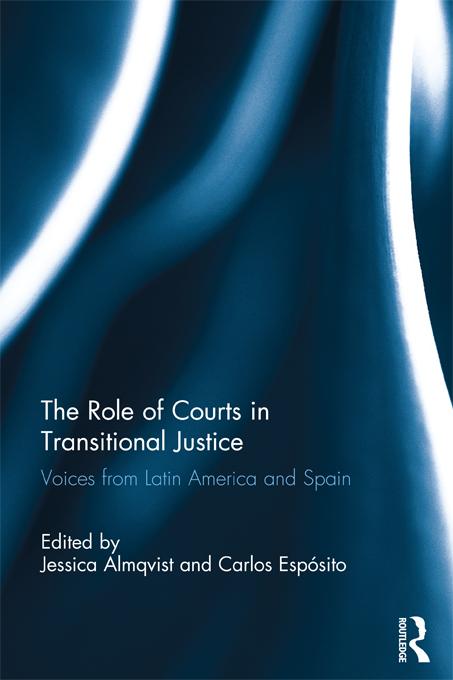 The Role of Courts in Transitional Justice by Carlos Esposito, Jessica Almqvist