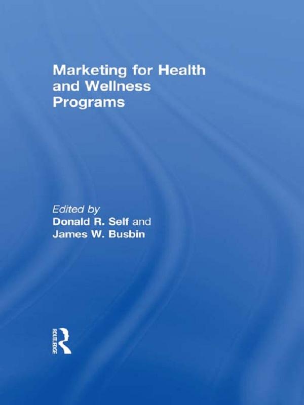 Marketing for Health and Wellness Programs by Donald Self, James Busbin