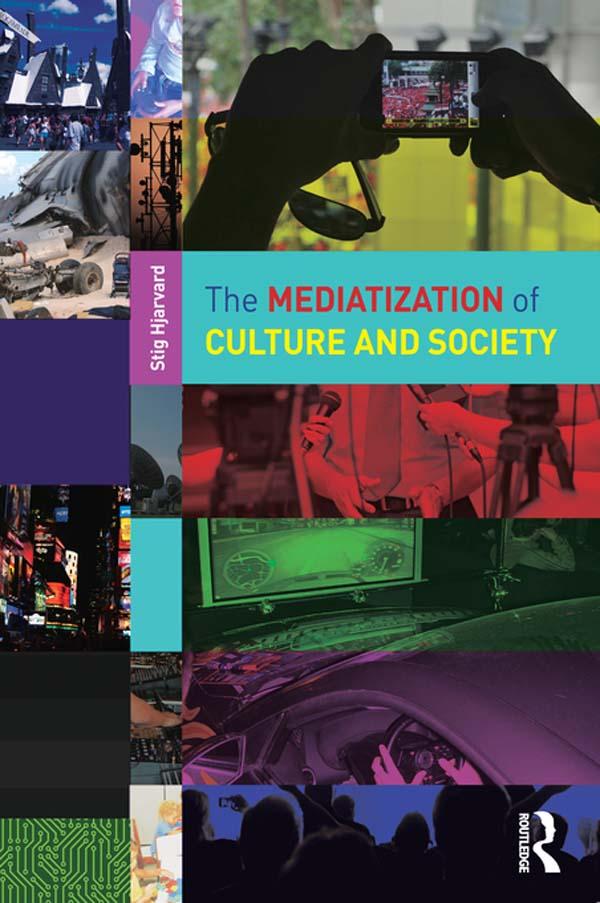 The Mediatization of Culture and Society by Stig Hjarvard