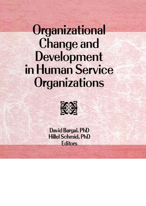 Organizational Change and Development in Human Service Organizations by David Bargal, Hillel Schmid