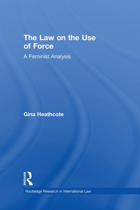 The Law on the Use of Force by Gina Heathcote