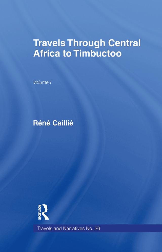 Travels Through Central Africa to Timbuctoo and Across the Great Desert to Morocco, 1824-28 by Rene Caillie