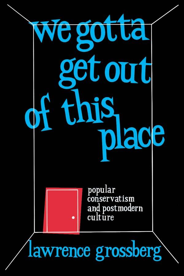 We Gotta Get Out of This Place by Lawrence Grossberg