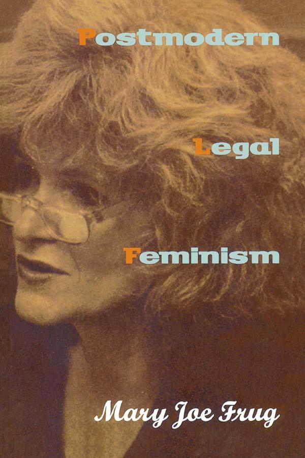 Postmodern Legal Feminism by Mary Joe Frug
