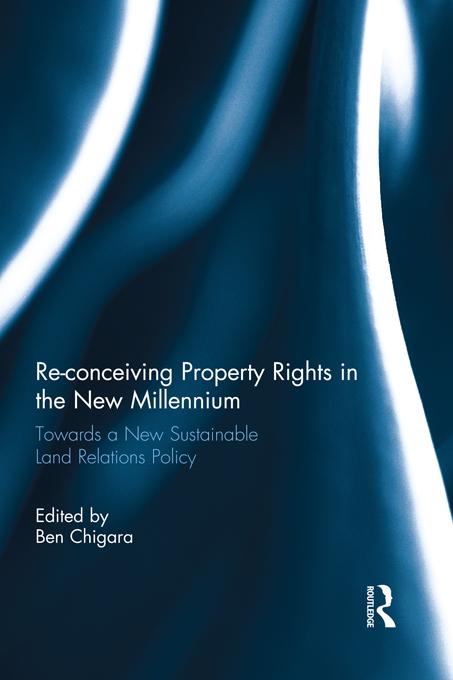 Re-conceiving Property Rights in the New Millennium by Ben Chigara
