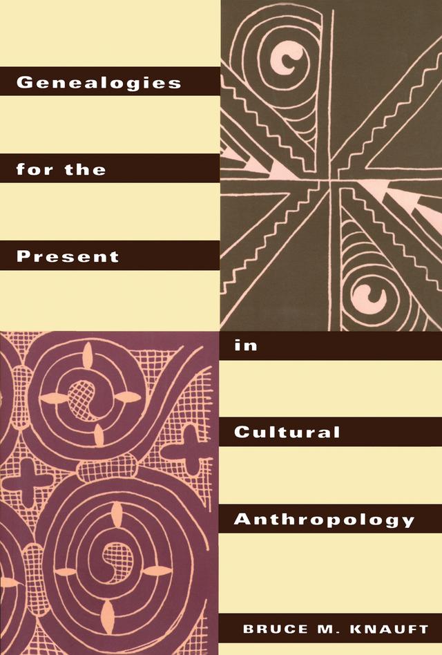 Genealogies for the Present in Cultural Anthropology by Bruce M. Knauft