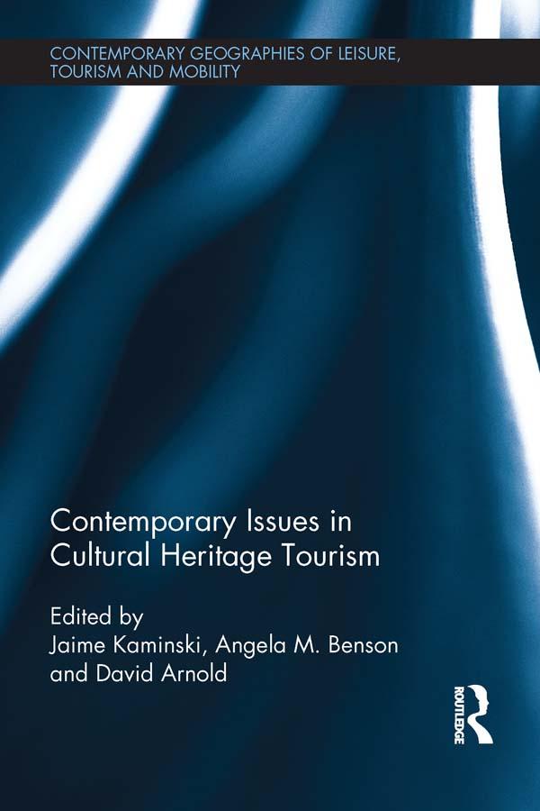 Contemporary Issues in Cultural Heritage Tourism by Angela M Benson, David Arnold, Jamie Kaminski
