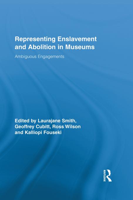 Representing Enslavement and Abolition in Museums by Geoff Cubitt, Kalliopi Fouseki, Laurajane Smith, Ross Wilson