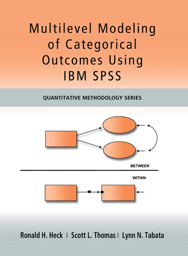 Multilevel Modeling of Categorical Outcomes Using IBM SPSS by Lynn Tabata, Ronald H Heck, Scott Thomas