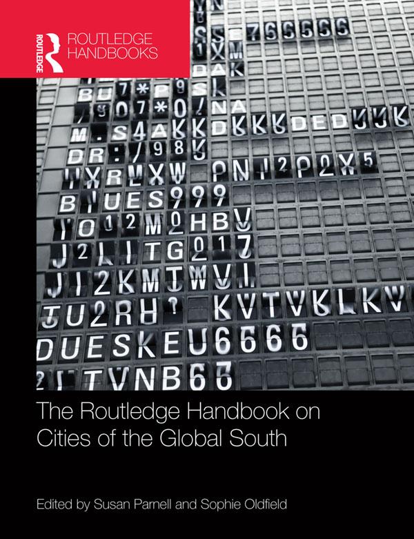 The Routledge Handbook on Cities of the Global South by Sophie Oldfield, Susan Parnell