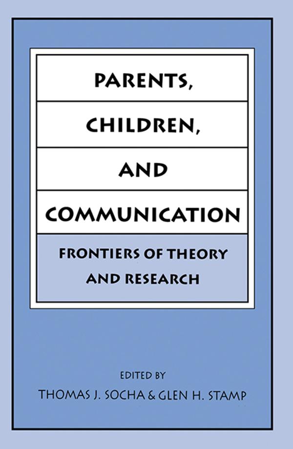 Parents, Children, and Communication by Glen H. Stamp, Thomas J. Socha