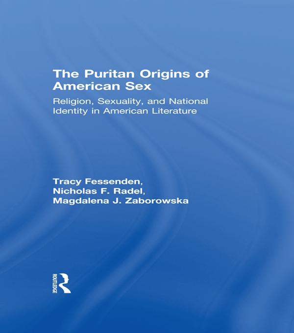 The Puritan Origins of American Sex by Magdalena J. Zaborowska, Nicholas F. Radel, Tracy Fessenden