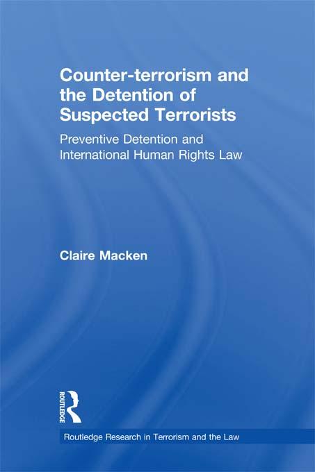 Counter-terrorism and the Detention of Suspected Terrorists by Claire Macken