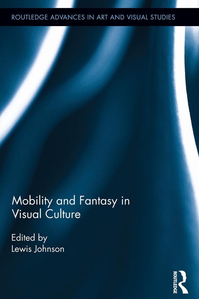 Mobility and Fantasy in Visual Culture by Lewis Johnson