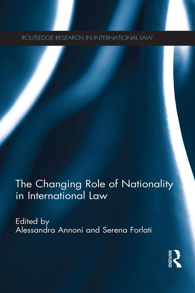 The Changing Role of Nationality in International Law by Alessandra Annoni, Serena Forlati