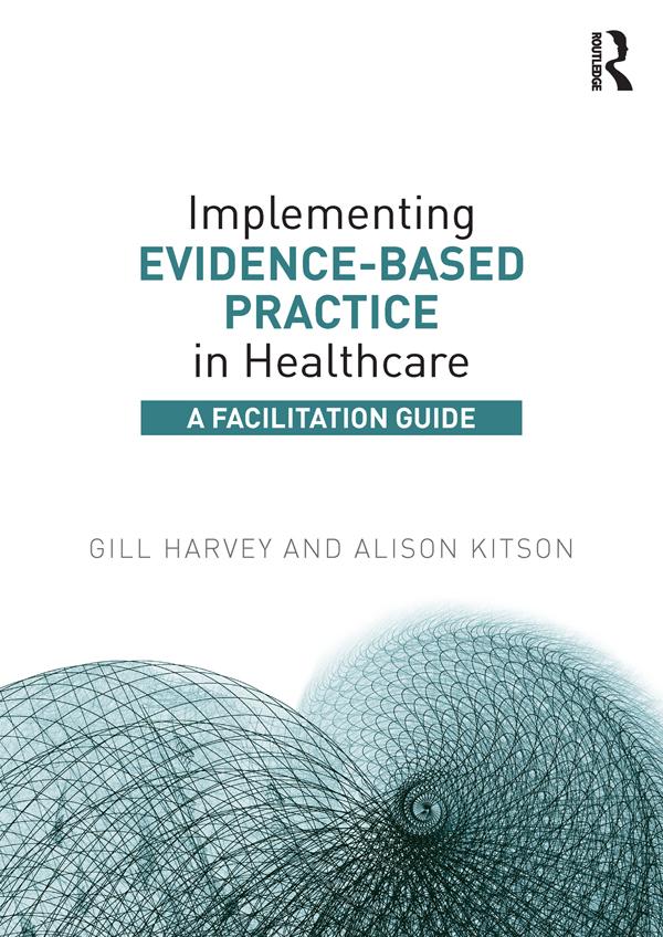 Implementing Evidence-Based Practice in Healthcare by Alison Kitson, Gill Harvey